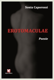 Sonia Caporossi - Erotomaculae - Algra Editore, 2016