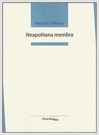 Vladimir D’Amora - Neapolitana membra - Arcipelago itaca Edizioni