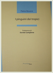 Pietro Roversi - I pinguini dei tropici - Arcipelago Itaca, 2017