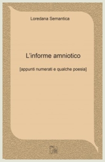 Loredana Semantica - L'informe amniotico - Limina Mentis, 2015